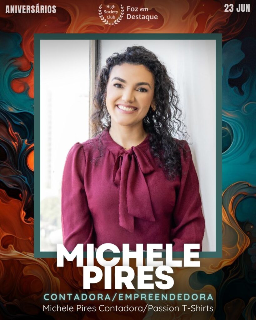 Michele Pires - Contadora/Empreendedora - Michele Pires Contadora/Passion T-Shirts
Aniversariantes- HighSocietyClub/23-06-2025 Foz em Destaque