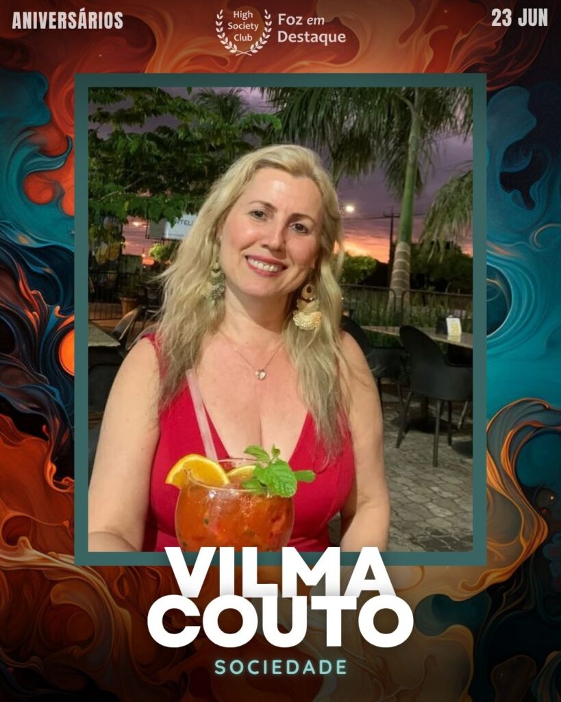 Vilma Couto
Aniversariantes- HighSocietyClub/23-06-2025 Foz em Destaque