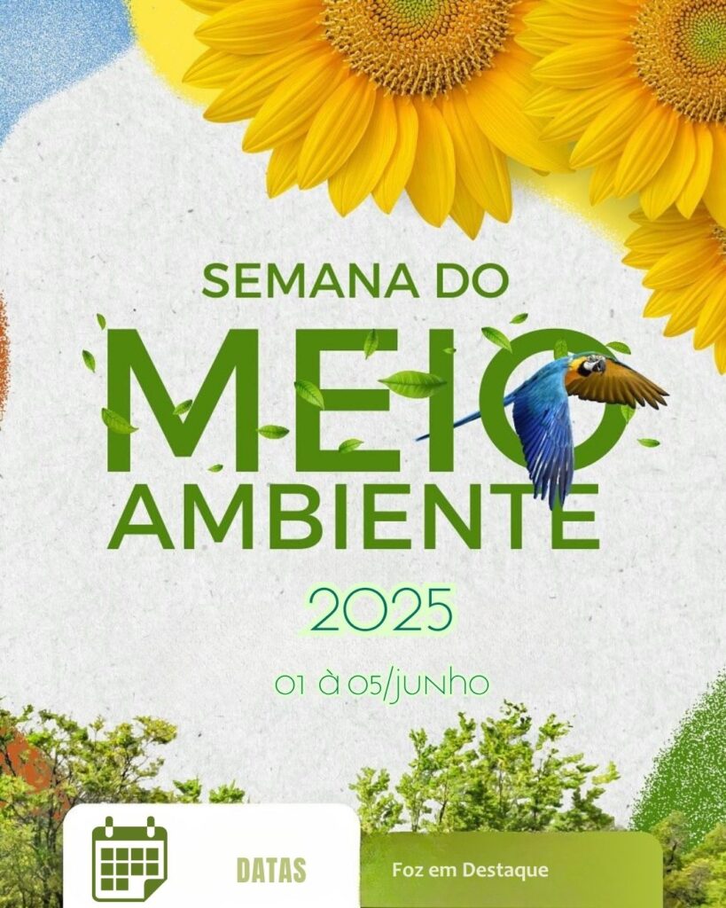 Início da Semana do Meio Ambiente -
Datas 01 de junho 2025 Foz em Destaque "Sua Vida mais divertida".