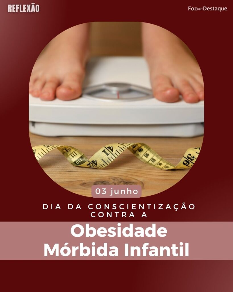 Dia da Conscientização Contra a Obesidade Mórbida Infantil
Datas 03 de junho 2025 Foz em Destaque "Sua Vida mais divertida".