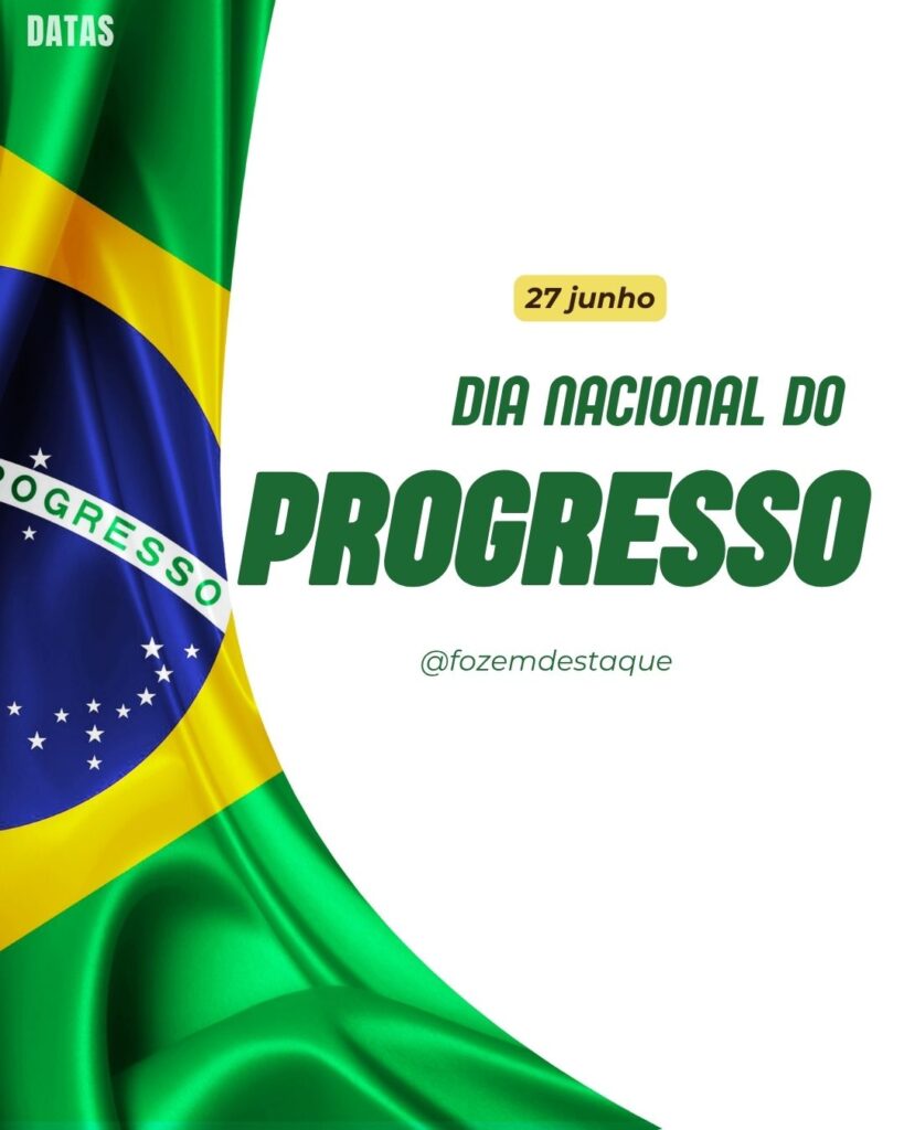 Dia Nacional do Progresso
Datas Comemorativas 27/06/2025 FozEmDestaque Foz em Destaque