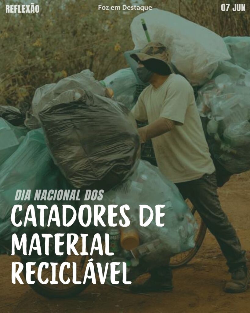 Dia Nacional dos Catadores de Material Reciclável
Datas 07 de junho 2025 Foz em Destaque "Sua Vida mais divertida".