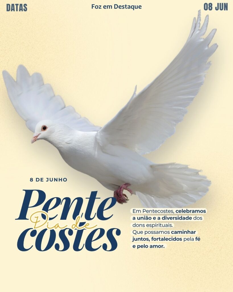 Dia de Pentecostes
Datas 08 de junho 2025 Foz em Destaque "Sua Vida mais divertida".