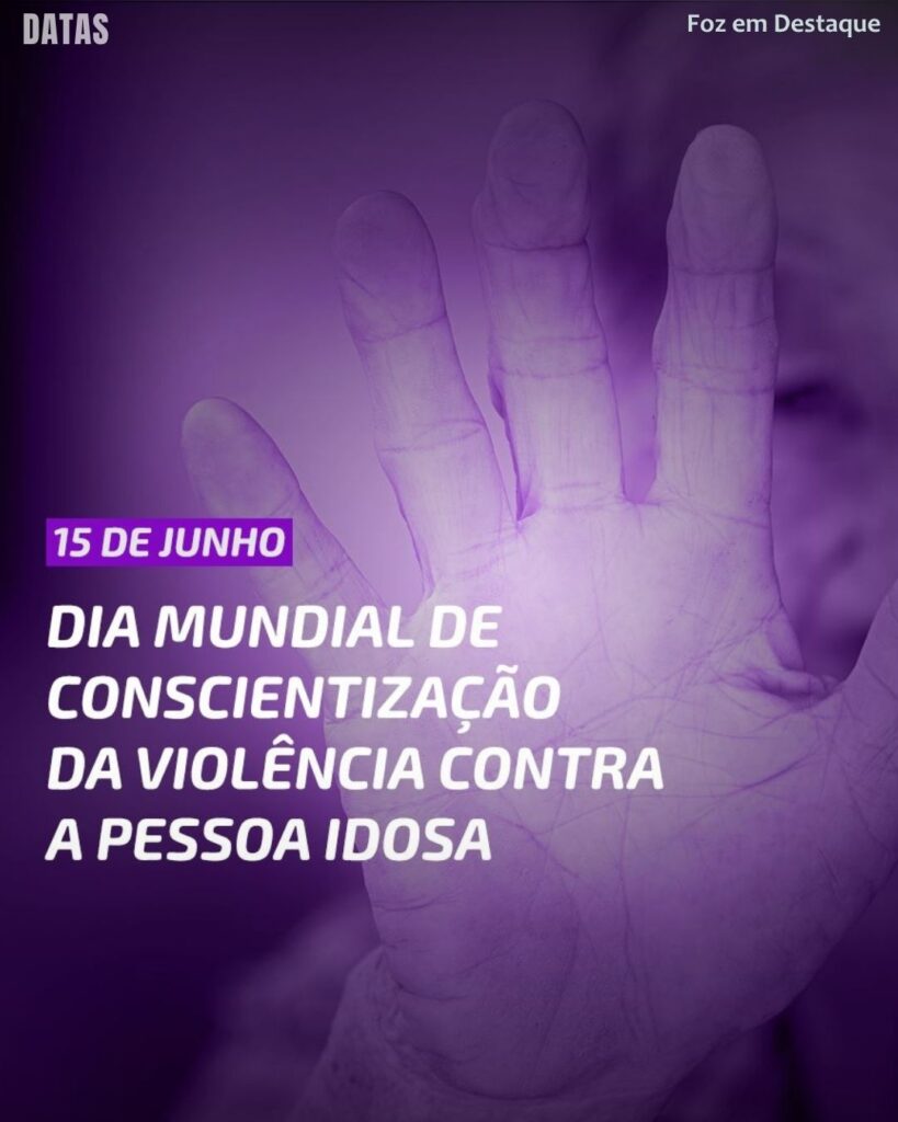 Datas Comemorativas 15 Junho | Foz em Destaque: Dia Mundial de Conscientizacção da Violência contra Idosos. Origem e importância.