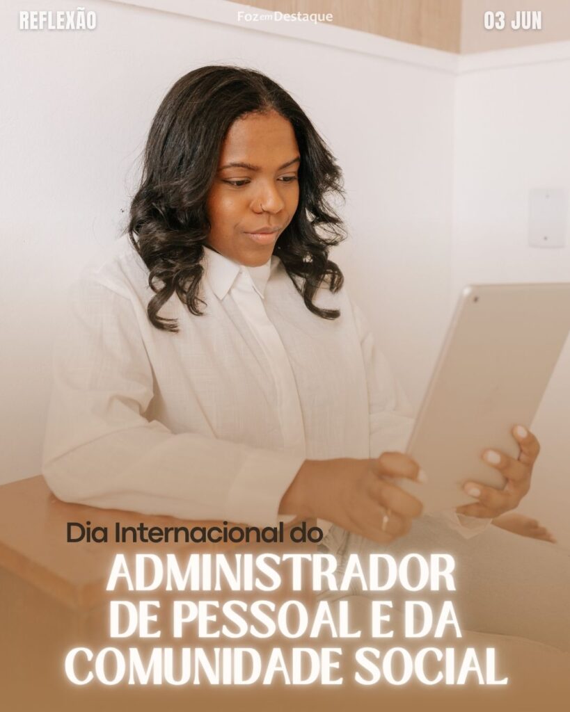 Dia Internacional do Administrador de Pessoal e da Comunidade Social
Datas 03 de junho 2025 Foz em Destaque "Sua Vida mais divertida".