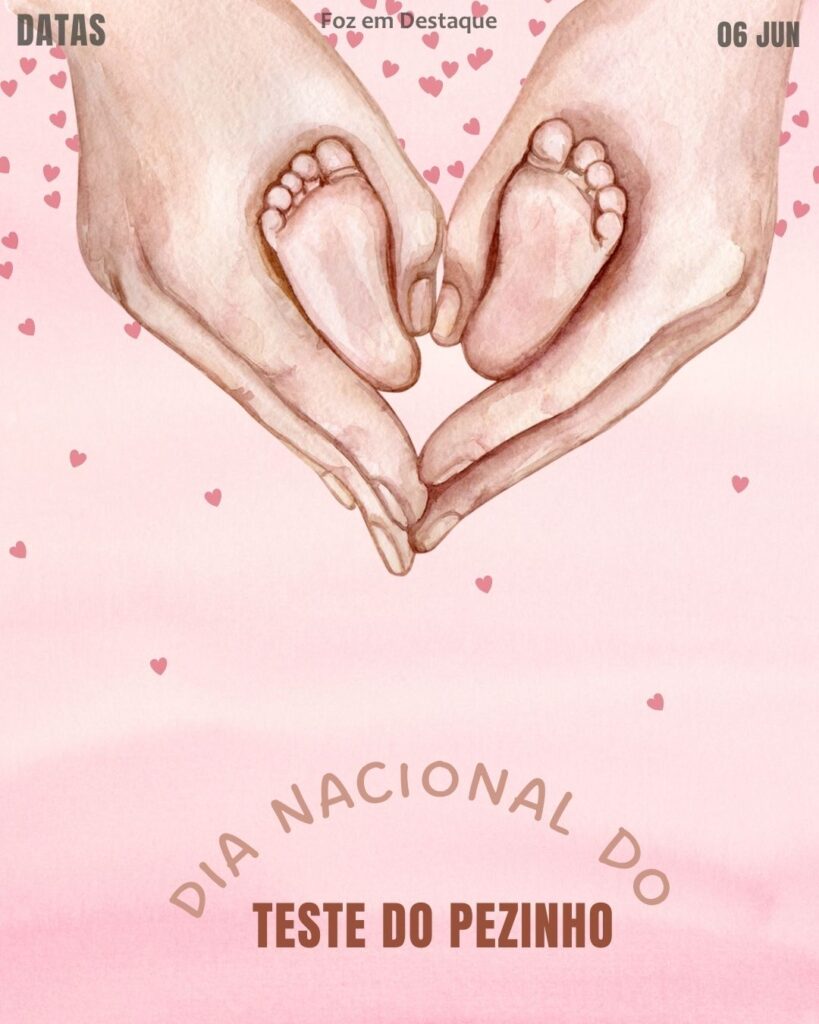 Dia Nacional do Teste do Pezinho
Datas 06 de junho 2025 Foz em Destaque "Sua Vida mais divertida".