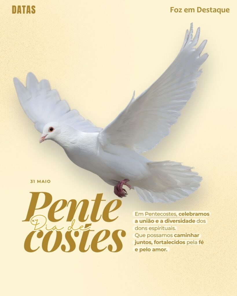Dia de Pentecostes
Datas 31 de maio 2025 Foz em Destaque "Sua Vida mais divertida".