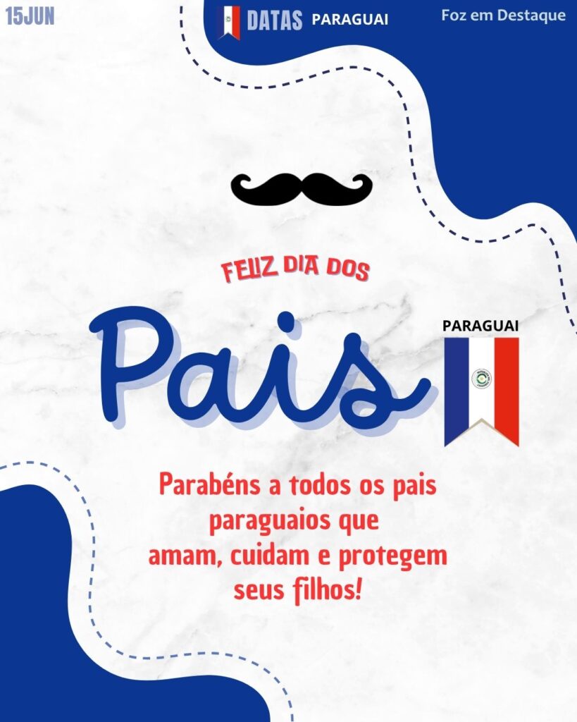 Datas Comemorativas 15 Junho | Foz em Destaque: Dia dos Pais no Paraguai
