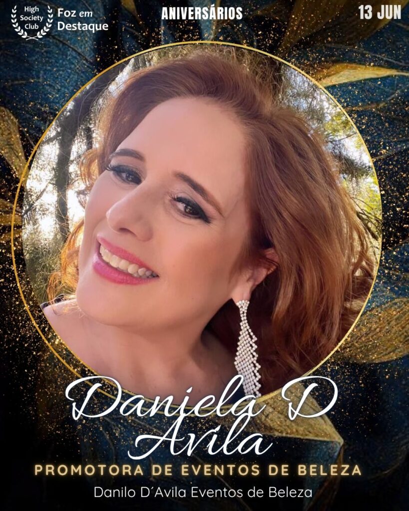 Daniela D Avila
Promotora de Eventos de Beleza - Danilo D´Avila Eventos de Beleza
Aniversários 13 de junho 2025 Foz em Destaque High Society Club