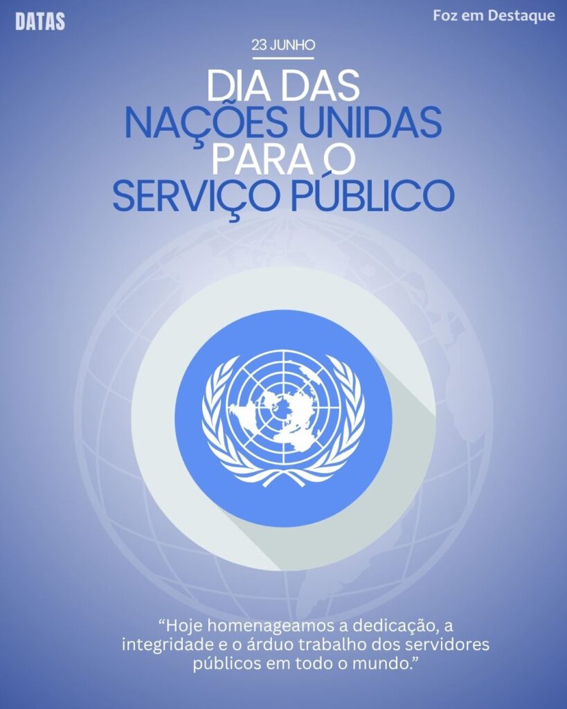 Datas comemorativas 23 de junho - Foz em Destaque - Dia das Nações Unidas para o Serviço Público