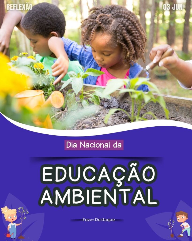 Dia Nacional da Educação Ambiental
Datas 03 de junho 2025 Foz em Destaque "Sua Vida mais divertida".
