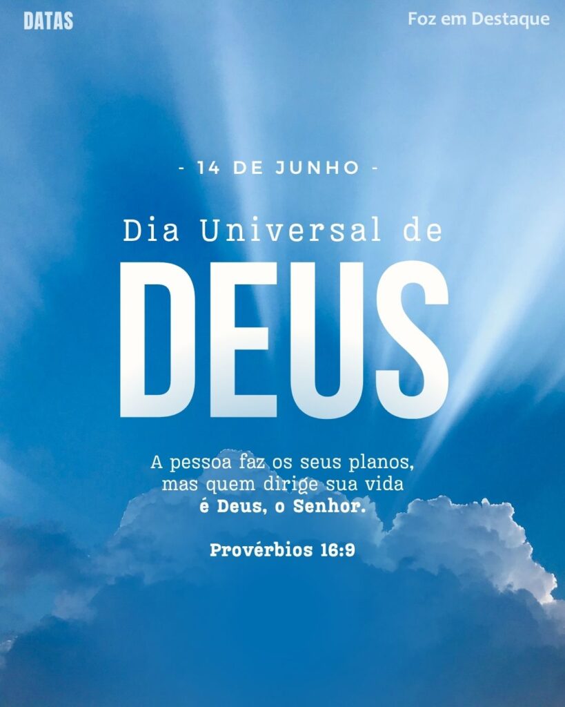 Dia Universal de Deus
Datas 14 de junho 2025 Foz em Destaque "Sua Vida mais divertida".