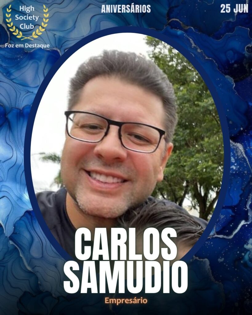 Carlos Samudio - Empresário
HighSocietyClub FozEmDestaque Aniversariantes 25/06/2025