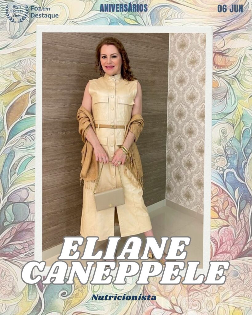 Eliane Caneppele
Nutricionista
Aniversários 06 de junho 2025 Foz em Destaque High Society Club - Parabéns aos integrantes de nosso clube de vantagens!!