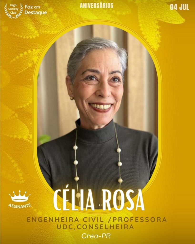 Célia Rosa
(High Society Club)
Engenheira Civil, professora na UDC e conselheira no CREA-PR.