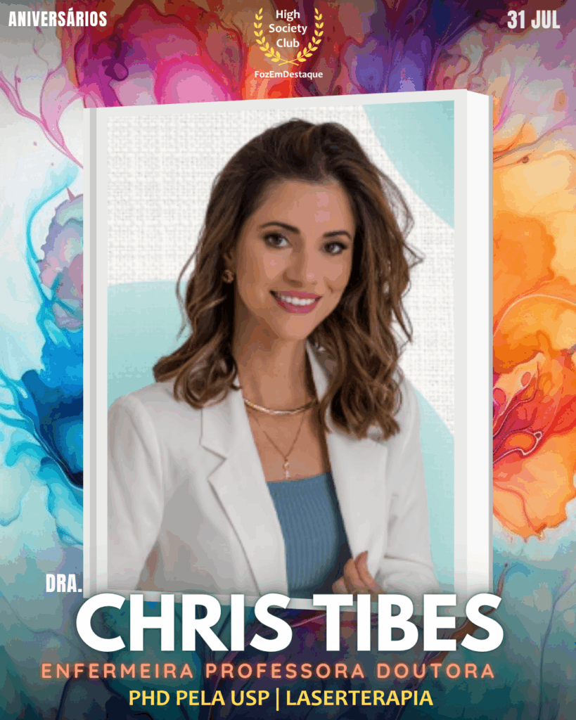 Dra. Chris Tibes
Enfermeira Professora Doutora
PhD pela USP | Laserterapia
aniversariantes 31 julho Foz FozEmDestaque HighSocietyClub