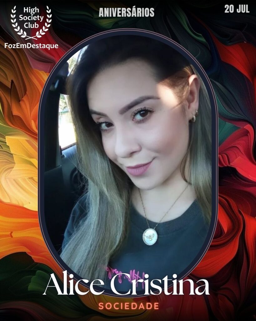 Alice Cristina
Sociedade
Aniversariantes High Society Foz