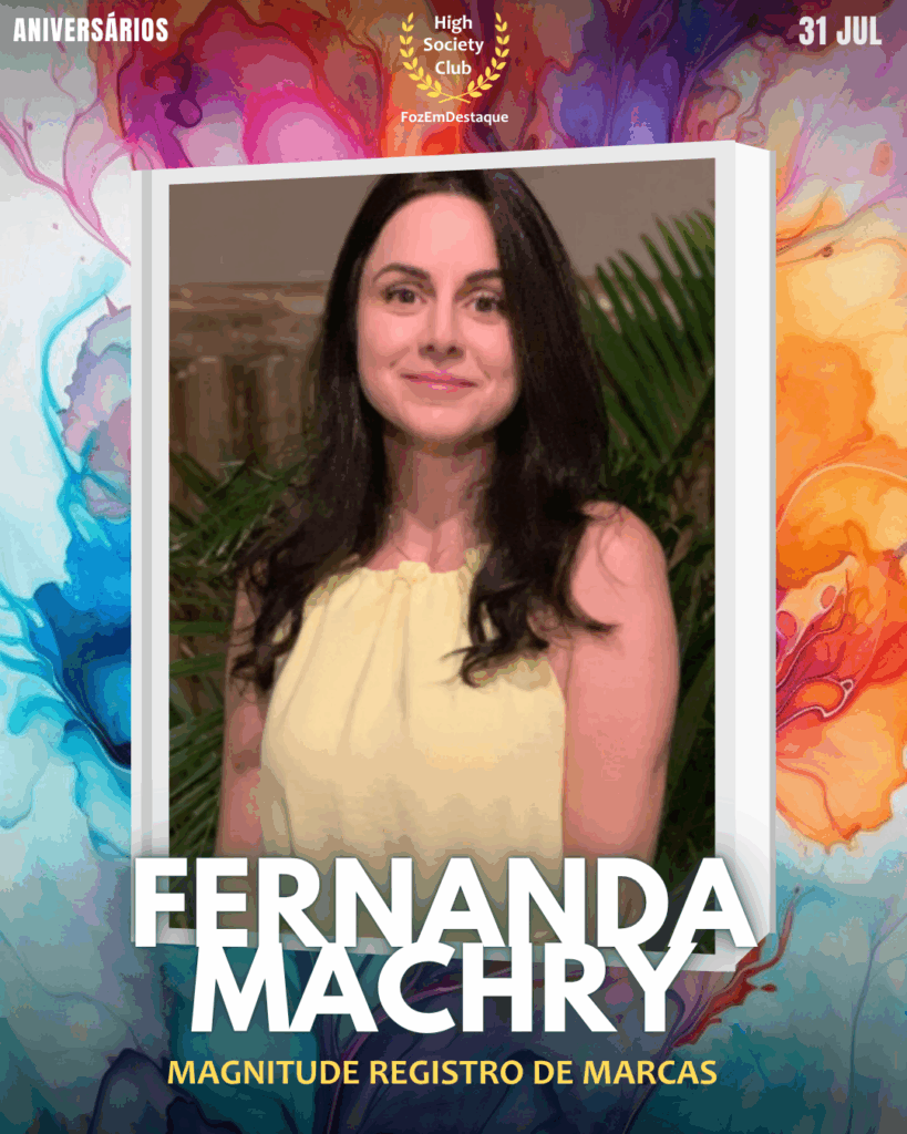 Fernanda Machry
Magnitude Registro de Marcas
aniversariantes 31 julho Foz FozEmDestaque HighSocietyClub