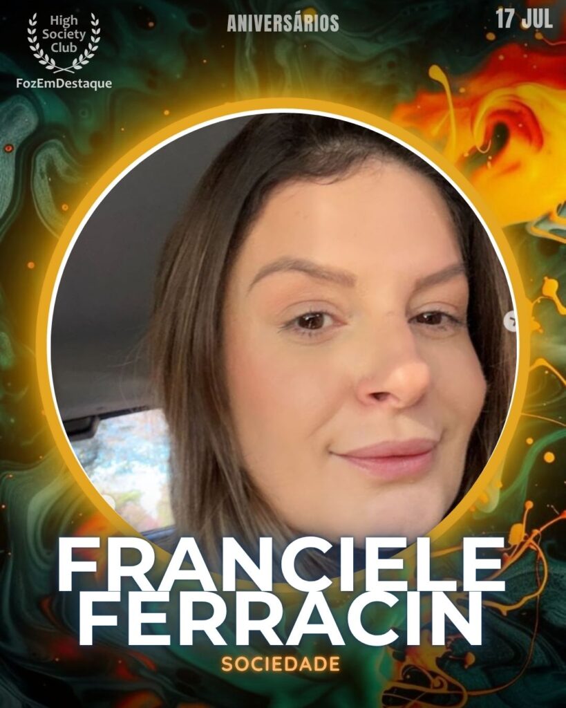 Franciele Ferracin
Aniversariantes High Society Club Foz