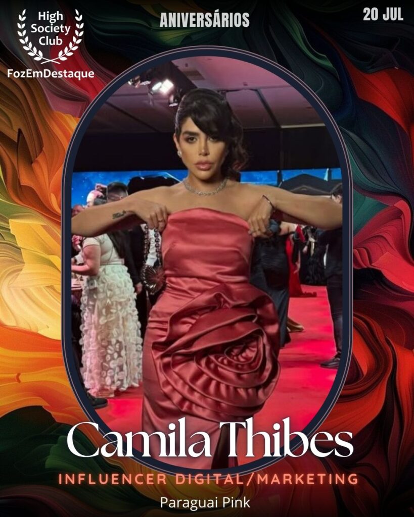 Camila Thibes
Influencer Digital/Marketing - Paraguai Pink
Aniversariantes High Society Foz