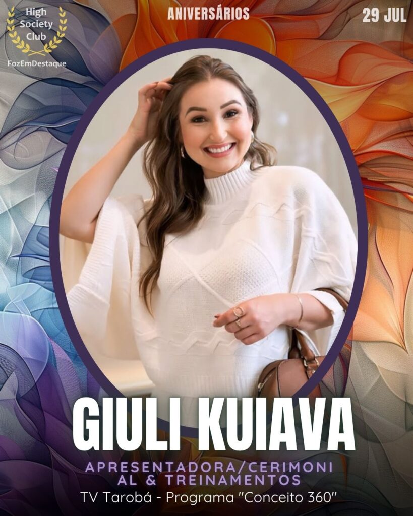 Giuli Kuiava
Apresentadora/Cerimonial & Treinamentos TV Tarobá - Proprama "Conceito 360"
Aniversariantes 29 julho foz