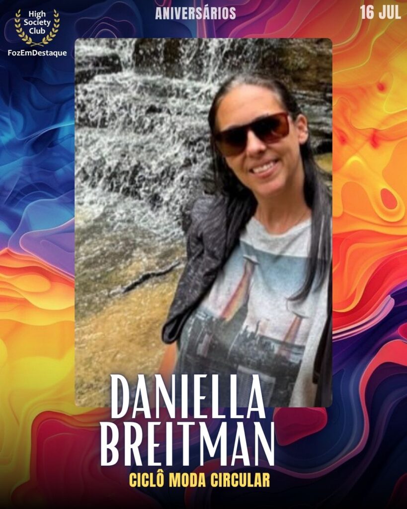 Daniella Breitman
Ciclô Moda Circula
aniversariantes 16 julho foz FozEmDestaque