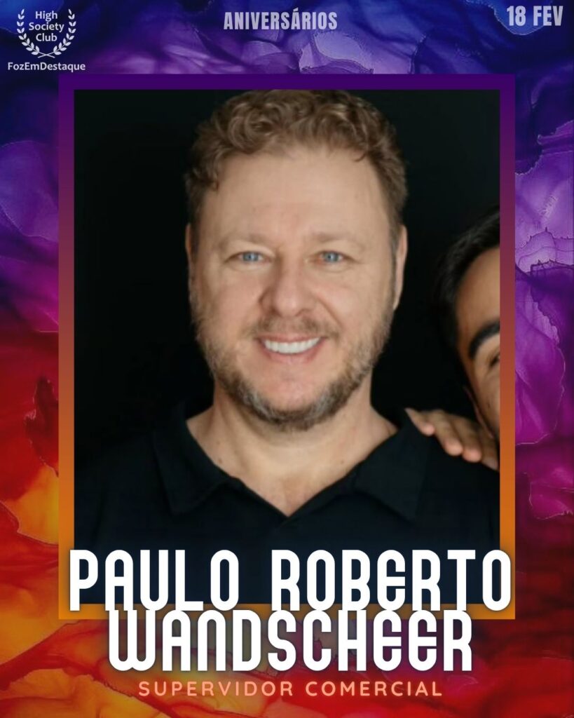 Paulo Roberto Wandscheer
Aniversariantes HighSocietyClub FozEmDestaque