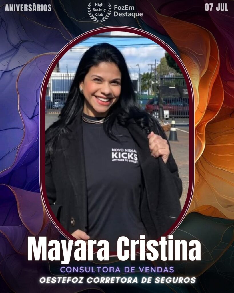 Mayara Cristina - Consultora de vendas na OesteFoz Corretora de Seguros, Mayara auxilia clientes a proteger seu patrimônio com soluções customizadas e atendimento humanizado.
🎂 Aniversariantes de 07 de Julho de 2025 High Socity Club Foz em Destaque