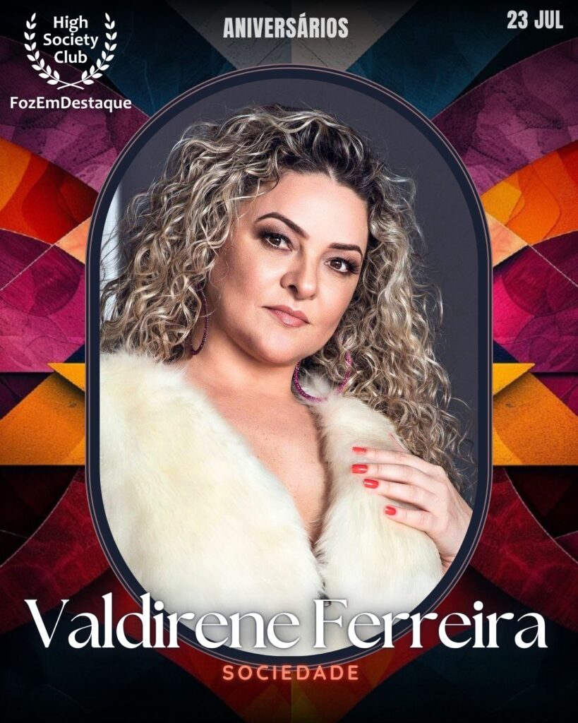 Valdirene Ferreira
Sociedade
aniversariantes HighSocietyClub 23/07/2025
