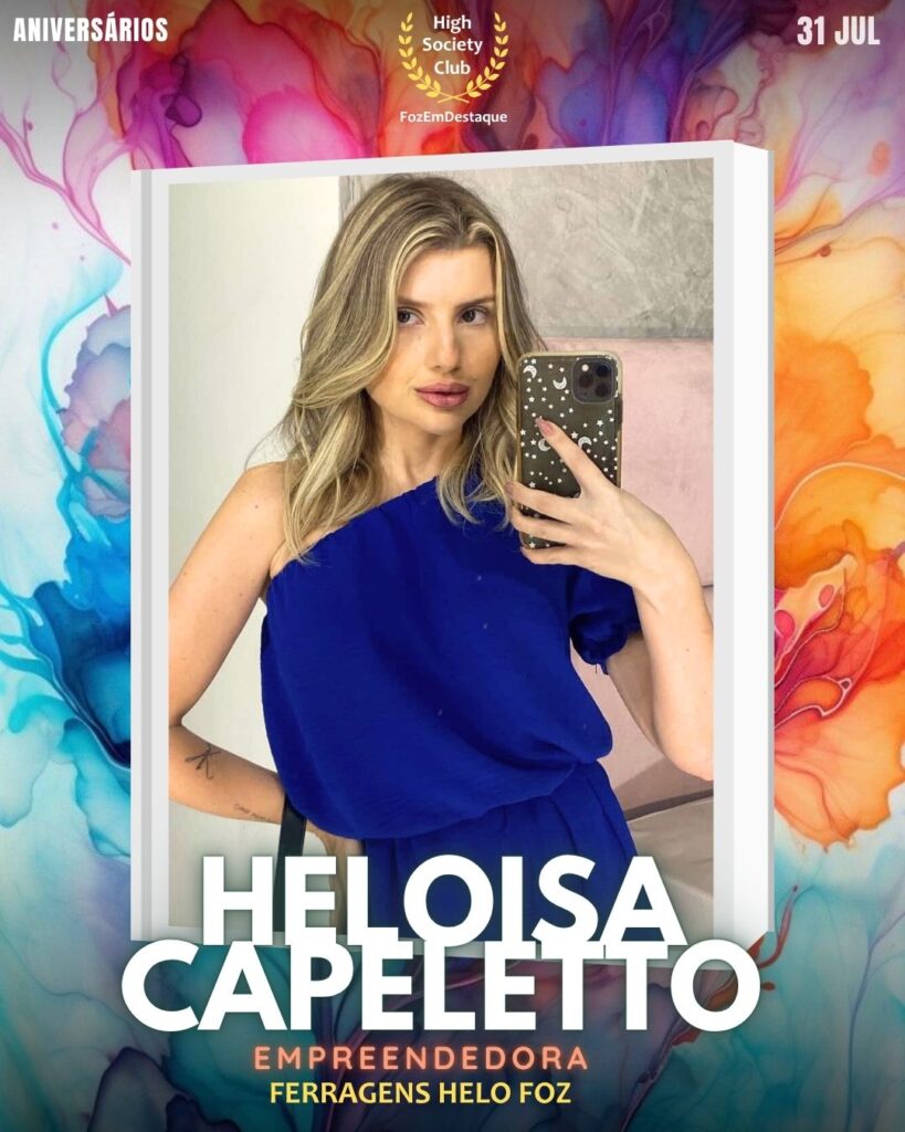Heloisa Capeletto
Empreendedora
Ferragens Helo Foz
aniversariantes 31 julho Foz FozEmDestaque HighSocietyClub