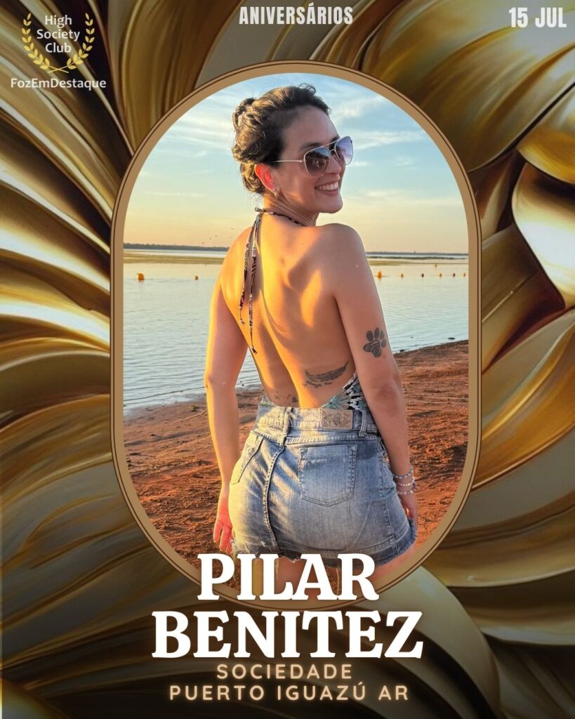 Pilar Benitez
Sociedade Puerto Iguazú AR
aniversariantes 15 julho foz - HighSocietyClub FozEmDestaque