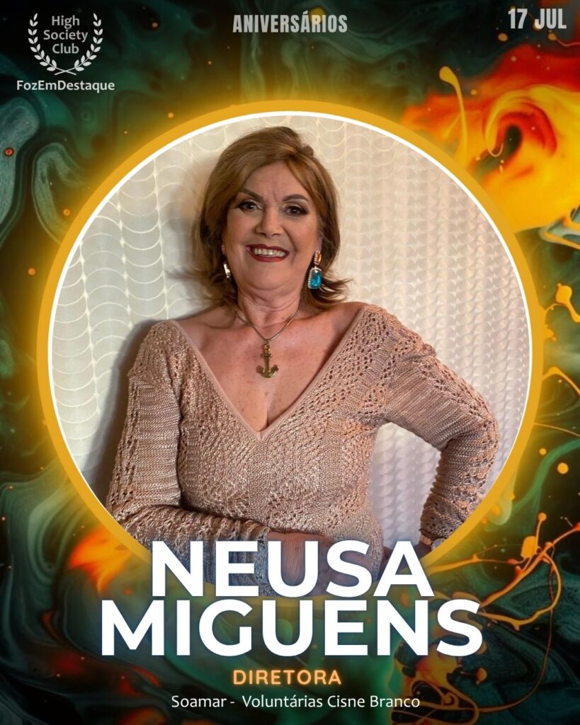 Neusa Da Motta Miguens
Aniversariantes High Society Club Foz