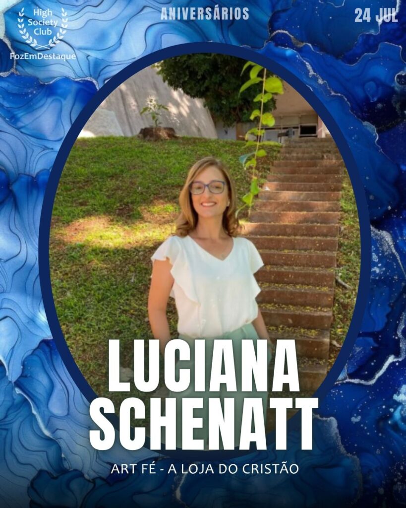 Luciana Schenatt
Art Fé - A loja do Cristão
Aniversariantes 24 julho Foz