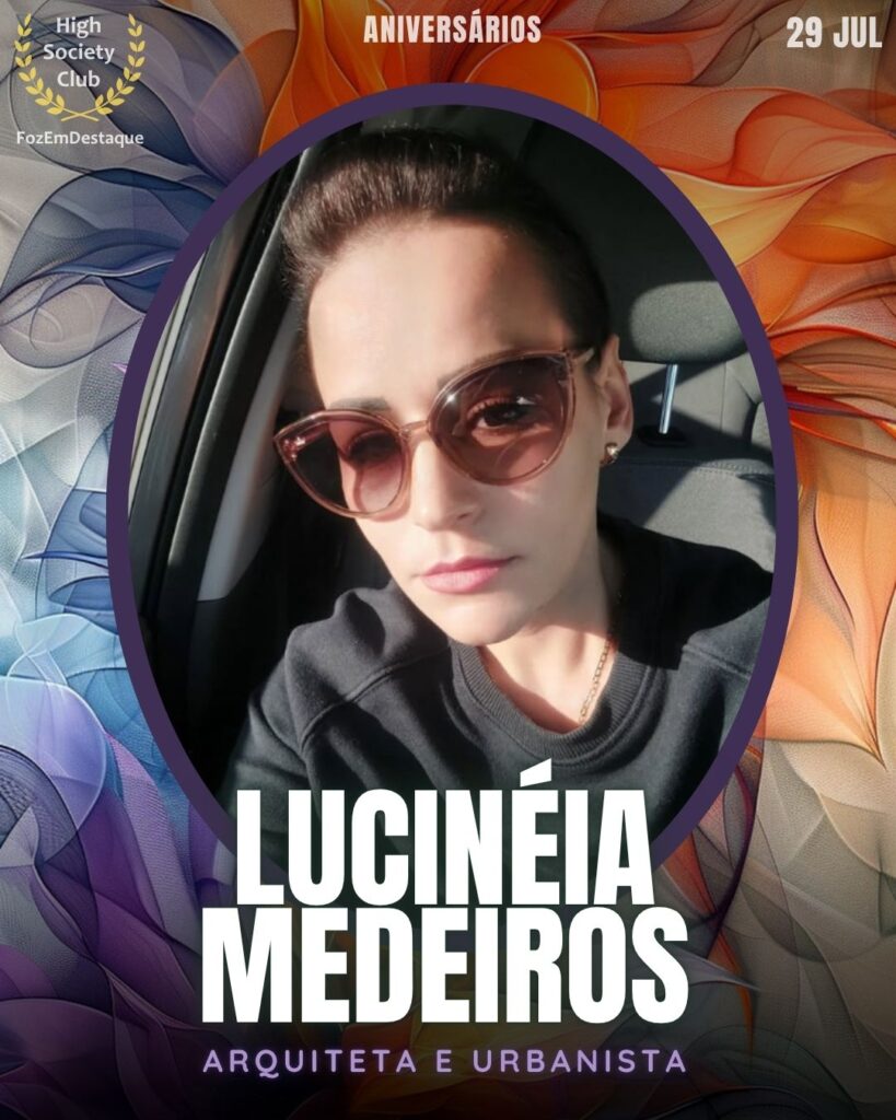 Lucinéia Medeiros
Arquiteta e Urbanista
Aniversariantes 29 julho foz