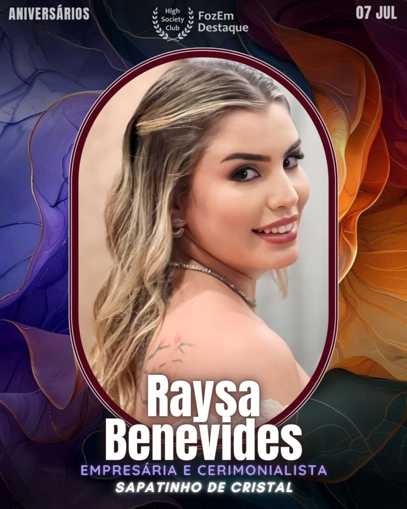 Raysa Benevides - Empresária e cerimonialista da Sapatinho de Cristal – Assessoria & Cerimonial, Raysa já realizou mais de 300 cerimônias desde 2020, tornando sonhos em realidade.
🎂 Aniversariantes de 07 de Julho de 2025 High Socity Club Foz em Destaque