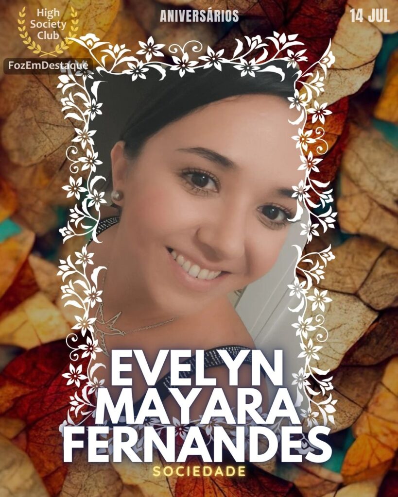 Evelyn Mayara Fernandes
aniversariantes 14 julho Foz - HighSocietyClub FozEmDestaque
