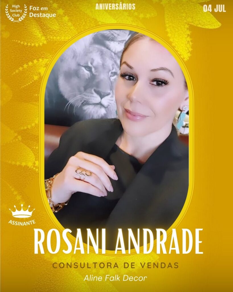 Rosani Andrade
(High Society Club)
Consultora de Vendas na Aline Falk Decor.