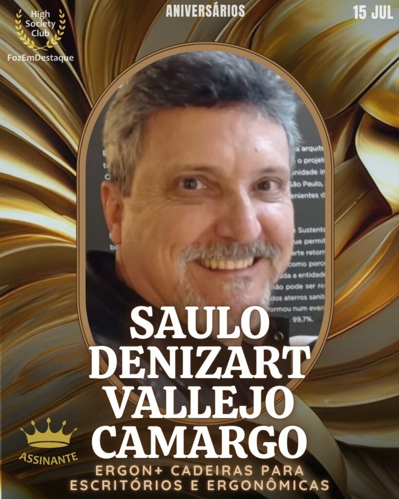 Saulo Denizart Vallejo Camargo
Ergon+ Cadeiras para Escritórios e Ergonômicas
aniversariantes 15 julho foz - HighSocietyClub FozEmDestaque