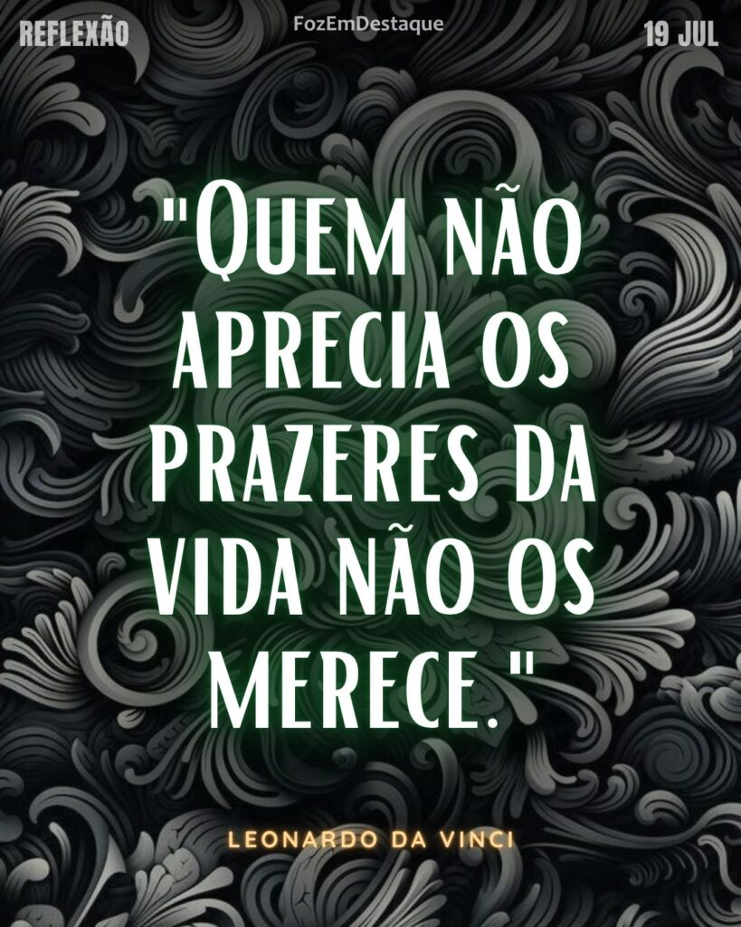 "Quem não aprecia os prazeres da vida não os merece."
(Leonardo da Vinci)
prazeres da vida
