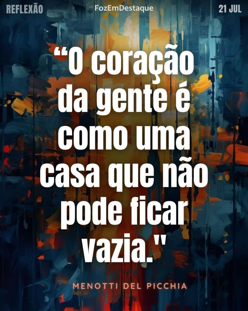 coração como casa - Reflexão Diária Foz em Destaque
“O coração da gente é como uma casa que não pode ficar vazia."
(Menotti del Picchia)