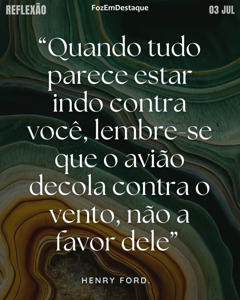“Quando tudo parece estar indo contra você, lembre-se que o avião decola contra o vento, não a favor dele”
– Henry Ford.
adversidade e perseverança