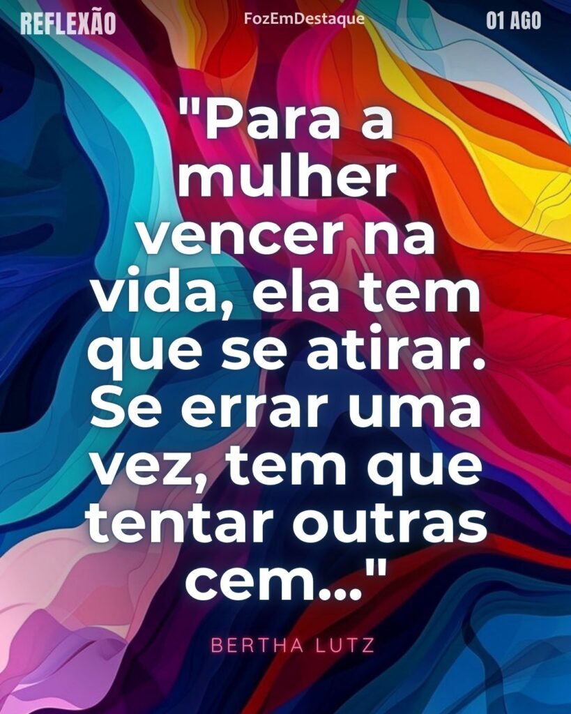 "Para a mulher vencer na vida, ela tem que se atirar. Se errar uma vez, tem que tentar outras cem..."
 (Bertha Lutz)
vencer na vida