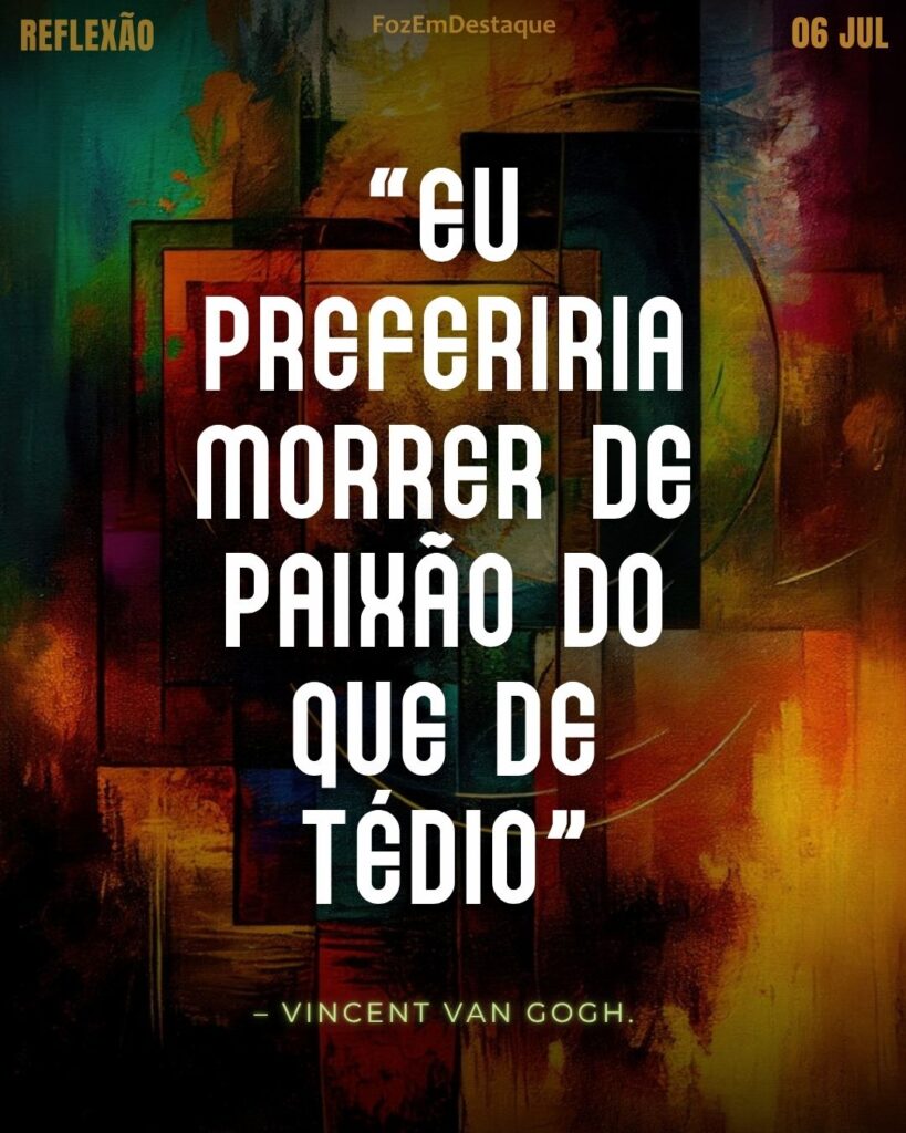 Morrer de Paixão Van Gogh: Reflexão Diária FozEmDestaque