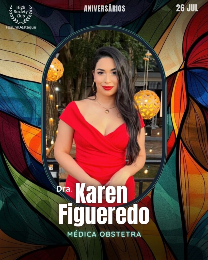 (Dra.)Karen Figueredo
Médica Obstetra
Aniversariantes 26 julho FozEmDestaque