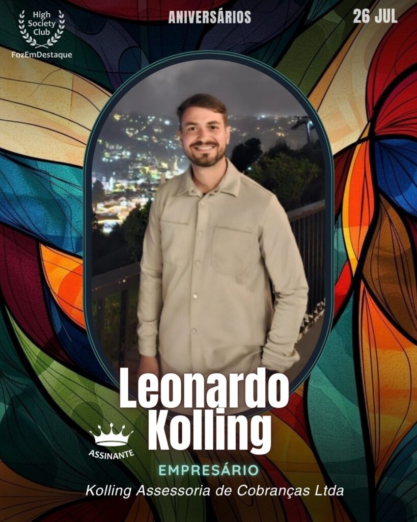 Leonardo Kolling
Empresário
Kolling Assessoria de Cobranças Ltda
HIGH SOCIETY CLUB
Aniversariantes 26 julho FozEmDestaque