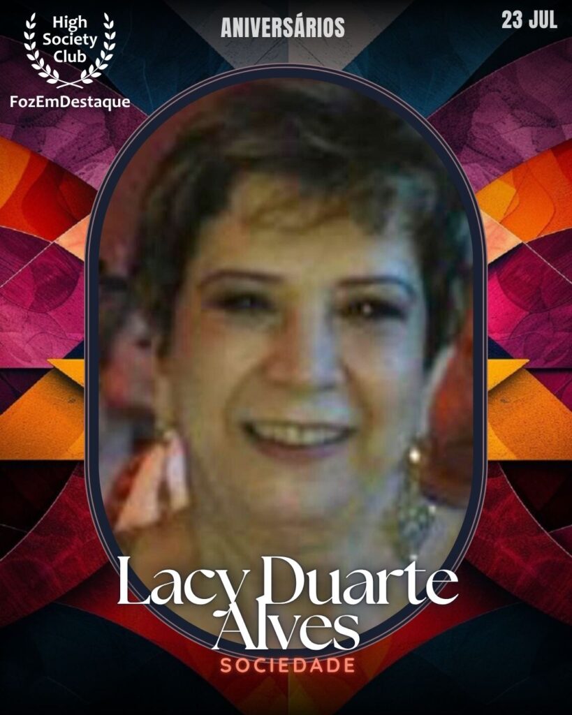 Lacy Duarte Alves
Sociedade
aniversariantes HighSocietyClub 23/07/2025