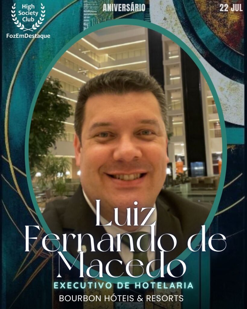 Luiz Fernando de Macedo
Executivo de Hotelaria
Bourbon Hóteis & Resorts aniversariantes high society club