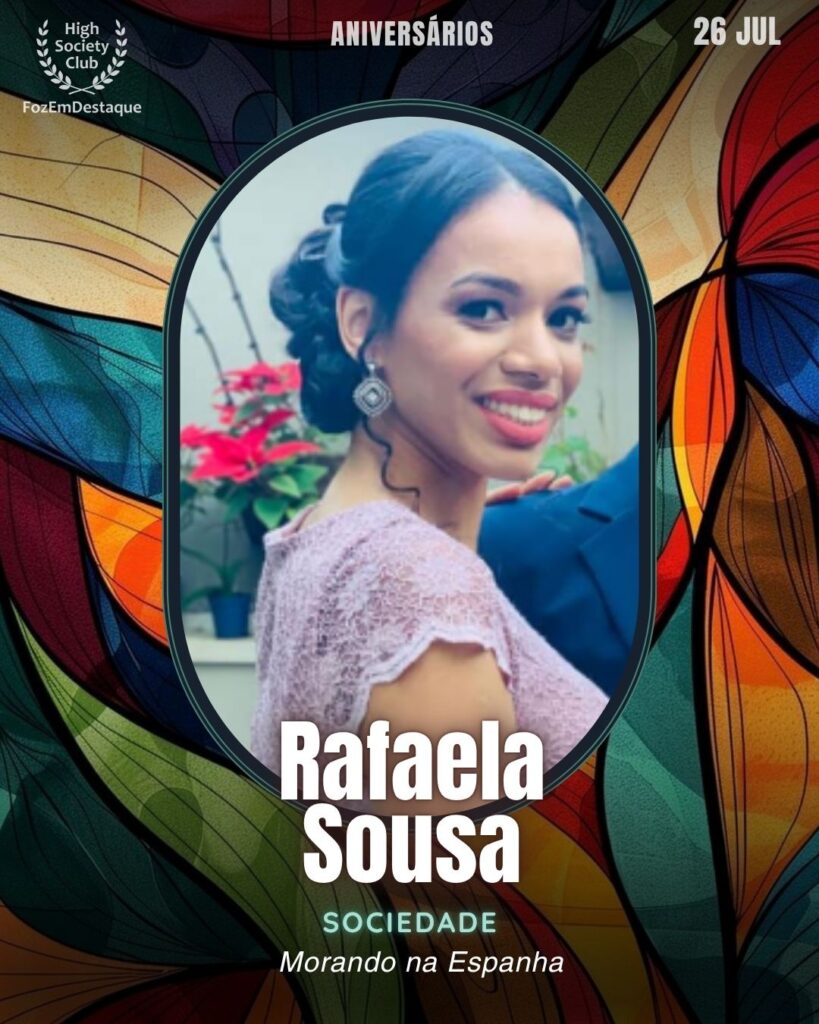Rafaela Sousa
Sociedade
Morando na Espanha
Aniversariantes 26 julho FozEmDestaque