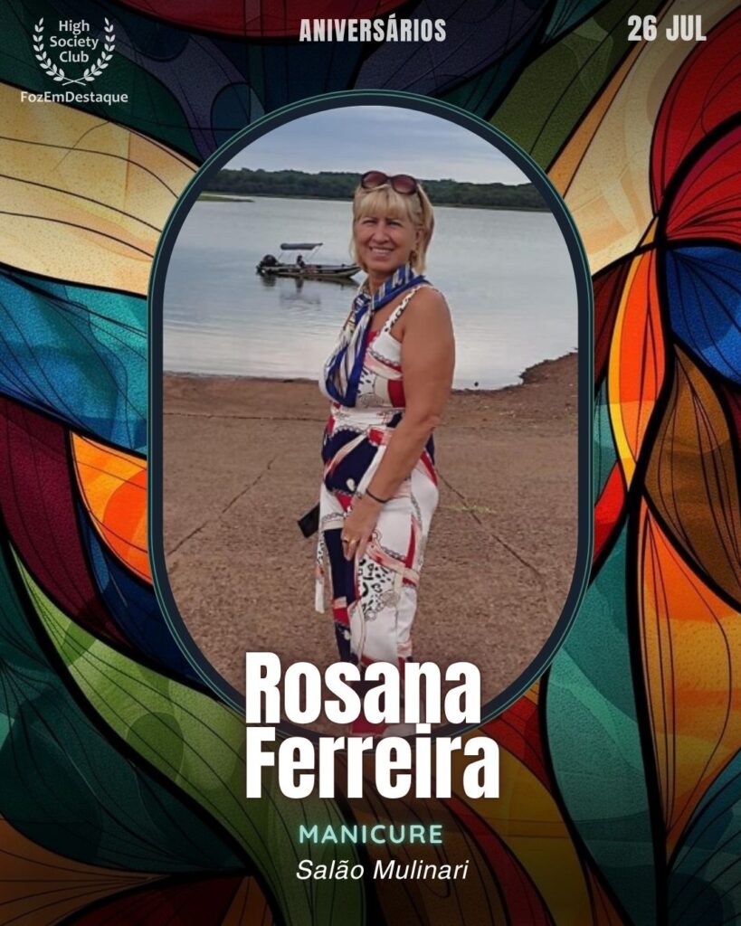 Rosana Ferreira
Manicure
Salão Mulinari
Aniversariantes 26 julho FozEmDestaque