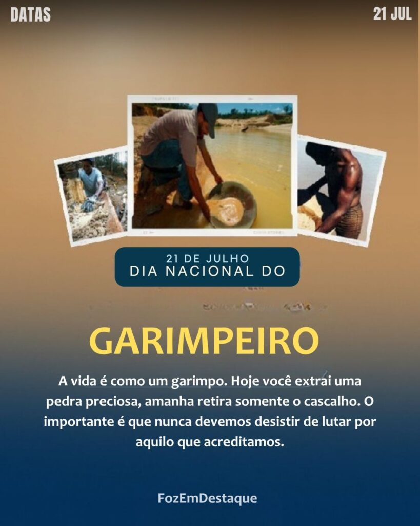 Dia Nacional do Garimpeiro
Datas comemorativas 21 julho Foz em Destaque